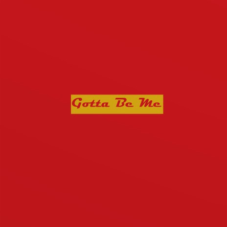 Gotta Be Me ft. Rob Ill & Tone Dash G