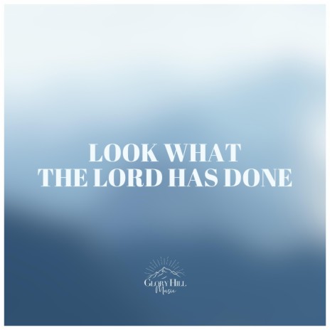Look What the Lord Has Done | Boomplay Music