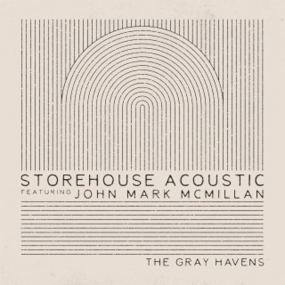 Storehouse Acoustic ft. John Mark McMillan lyrics | Boomplay Music