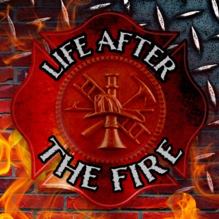 Life After The Fire Ep. 14 with Retired EMS Captain Steve Campana