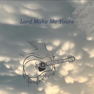 Lord Make Me Yours lyrics | Boomplay Music