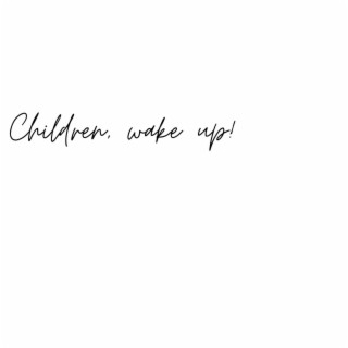 Children, wake up!