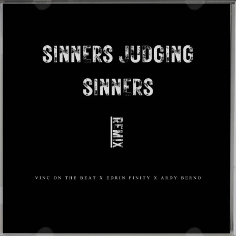 Sinners Judging Sinners (Remix) ft. Vinc On The Beat & Ardy Berno | Boomplay Music