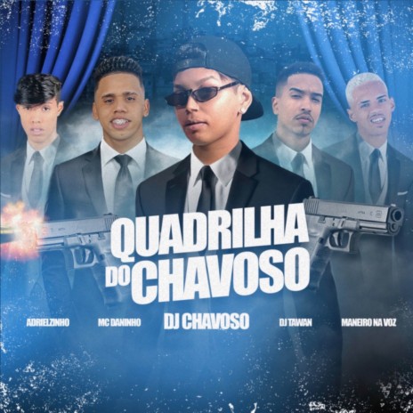 Quadrilha do Chavoso ft. Dj Chavoso, Mc Daninho, Adrielzinho & Maneiro Na Voz | Boomplay Music