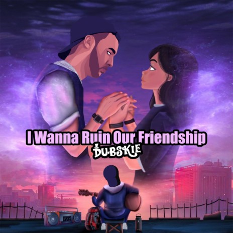 I Wanna Ruin Our Friendship | Boomplay Music