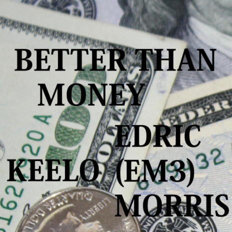 BETTER THAN MONEY MORRIS) ft. EDRIC (EM3) MORRIS