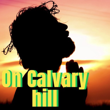 On Calvary hill | Boomplay Music