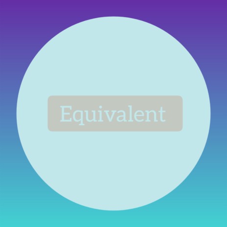Equivalent | Boomplay Music