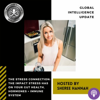 THE STRESS CONNECTION: The Impact Stress Has on Your Gut Health, Hormones + Immune System with Sheree Hannah
