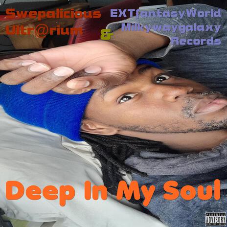 Deep In My Soul ft. EXTworldfantasy Milkywaygalaxy Records | Boomplay Music