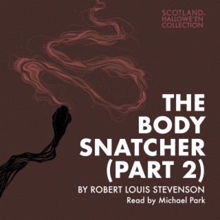The Bodysnatcher by Robert Louis Stevenson - Part 2 (The Hallowe'en Collection)