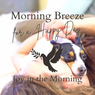 Morning Breeze for a Happy Day - Joy in the Morning