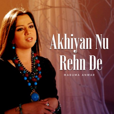 Akhiyan Nu Rehn De | Boomplay Music