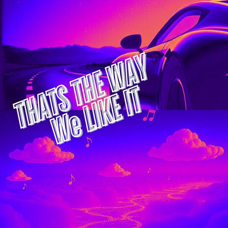 Thats the Way We Like It | Boomplay Music