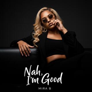 Nah, I'm Good lyrics | Boomplay Music