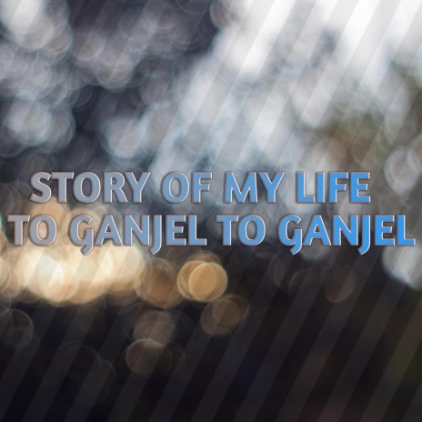 Story of My Life to Ganjel to Ganjel | Boomplay Music