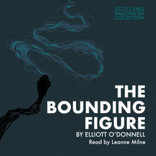 The Bounding Figure by Elliott O'Donnell (The Hallowe'en Collection)