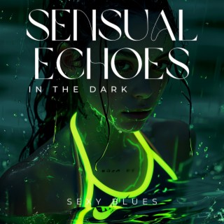 Sensual Echoes in the Dark