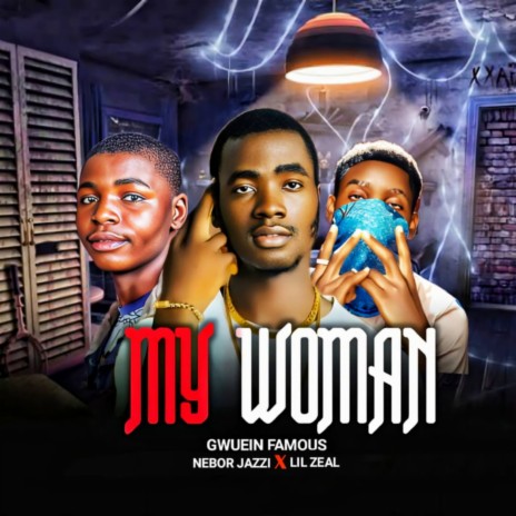 My Woman ft. Nebor Jazzi & Lil zeal | Boomplay Music