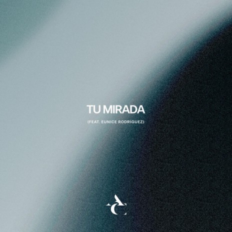 Tu Mirada ft. Eunice Rodriguez | Boomplay Music