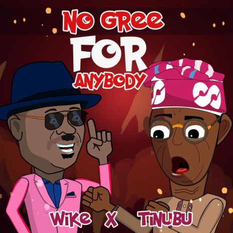 No Gree For Anybody (Wike and Tinubu) | Boomplay Music