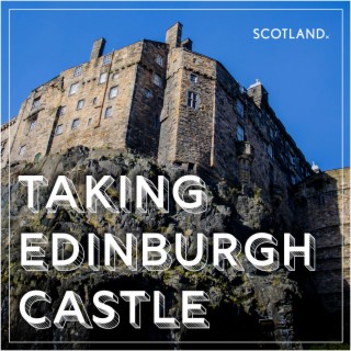 Taking Edinburgh Castle - How To Storm & Hold A Fortress