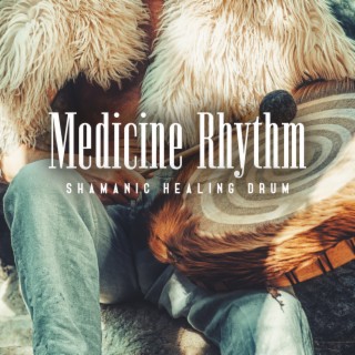 Medicine Rhythm: Shamanic Drum Healing Meditation for Greater Blood Flow, Positive Thinking, Calm & Clear Mind, Connect in Organic Vibrations