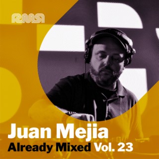 Already Mixed Vol.23 (Compiled & Mixed by Juan Mejia)