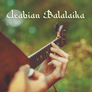 Arabian Balalaika: Soothing Oriental Music