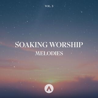 Soaking Worship Melodies, Vol. 3