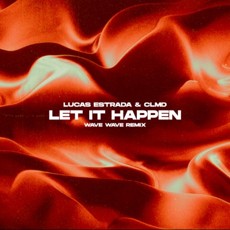 Let It Happen (Wave Wave Remix) ft. CLMD & Wave Wave