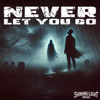 Never Let You Go lyrics | Boomplay Music