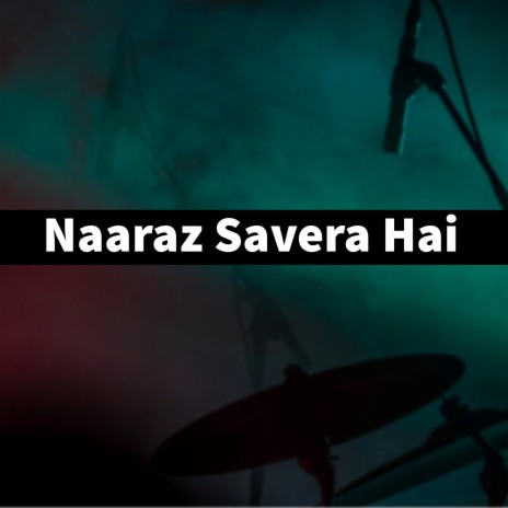 Naaraz Savera Hai ft. Fahad & Sibtain | Boomplay Music