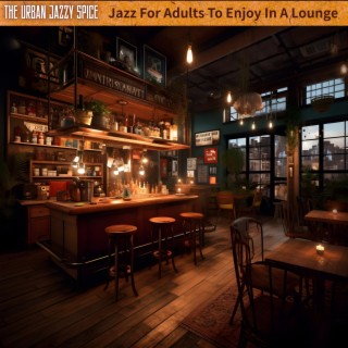 Jazz for Adults to Enjoy in a Lounge