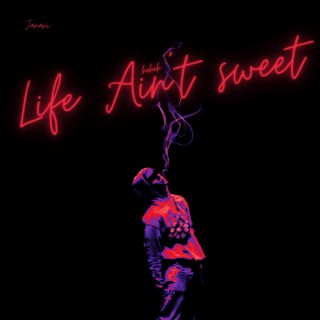 Life Ain't Sweet