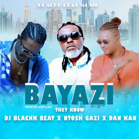 Bayazi (They Know) ft. Ntosh Gazi & Dan Kan | Boomplay Music