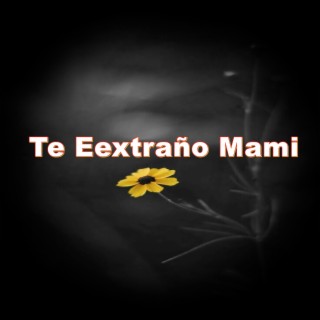 Te Eextraño Mami