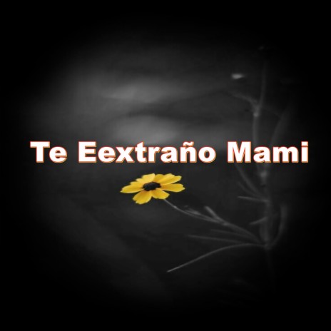 Te Eextraño Mami | Boomplay Music