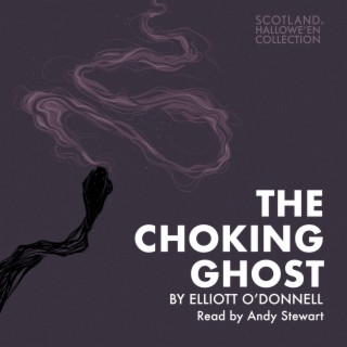 The Choking Ghost by Elliott O'Donnell (The Hallowe'en Collection)