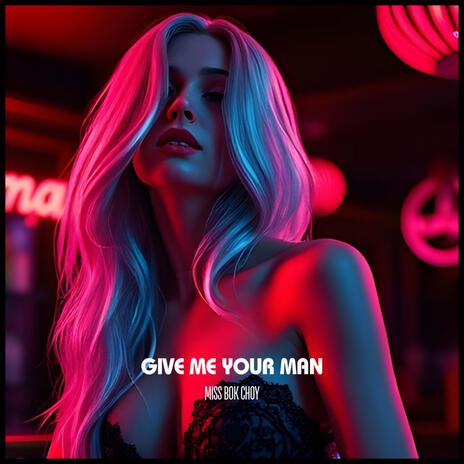 Give Me Your Man | Boomplay Music