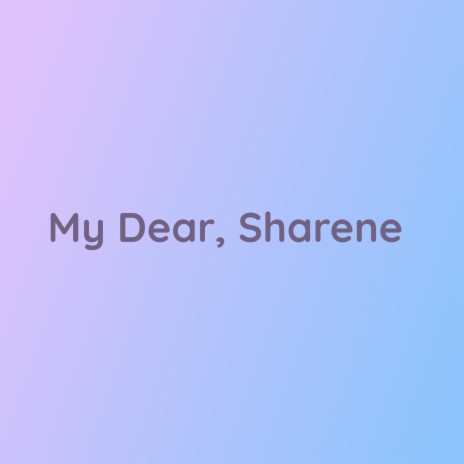 My Dear, Sharene | Boomplay Music