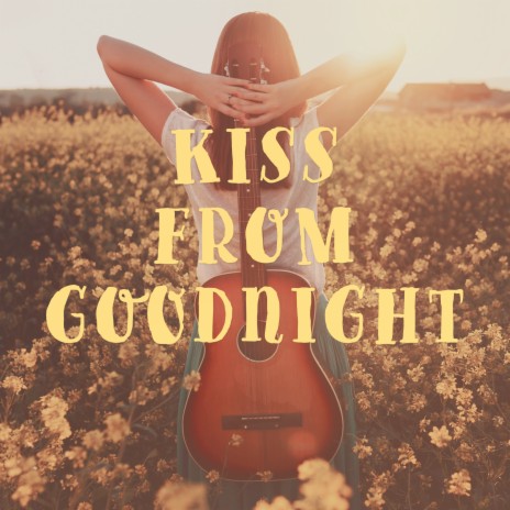 Kiss From Goodnight | Boomplay Music