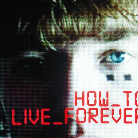 HOW_TO_LIVE_FOREVER_ | Boomplay Music