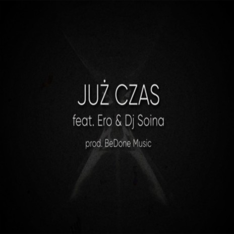 Już Czas ft. Ero & DJ Soina | Boomplay Music