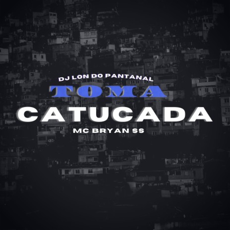 Toma Catucada ft. Mc Bryan SS | Boomplay Music