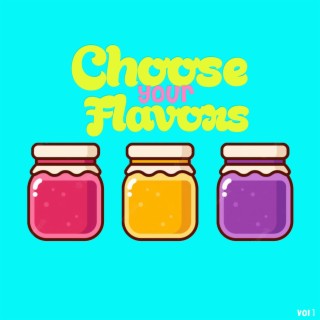 Choose Your Flavors Vol. I