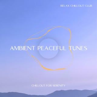 Ambient Peaceful Tunes: Chillout for Serenity