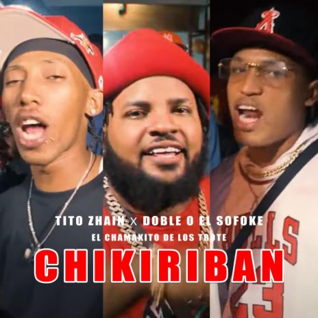 Chikiriban ft. Tito Zhain, Doble O El Sofoke & El Chamakito De Los Trote | Boomplay Music