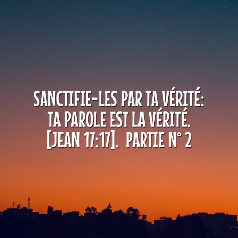 Sanctifie-les par ta vérité: ta parole est la vérité. [Jean 17:17]. Partie N° 2 | Boomplay Music