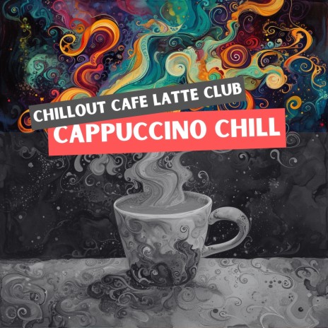 Cappuccino Chill ft. Ambient & Chillout Café